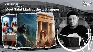 Meet Saint Mark at the last supper - Episode 6 of 