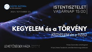 DSGY ISTENTISZTELET - 2024.11.03. - KEGYELEM és a TÖRVÉNY (kegyelem és a tized)