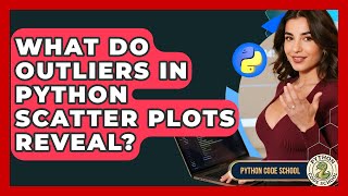 What Do Outliers In Python Scatter Plots Reveal? - Python Code School