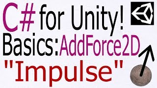 Unity C# Tutorial - Basics: AddForce2D Impulse