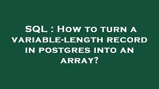 SQL : How to turn a variable-length record in postgres into an array?