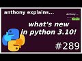 top 10 new things in python 3.10 (beginner - intermediate) anthony explains #289