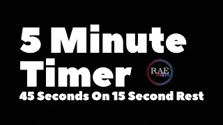 5 Minute Timer 45 Seconds On, 15 Seconds Rest | RAE Fitness