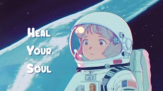 Heal Your Soul 👩‍🚀 Lofi hip hop mix ~ Calm Down And Relax 👩‍🚀 Sweet Girl