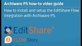 How-To Guide: Archiware P5 and EditShare Flow