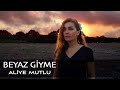 Aliye Mutlu - Beyaz Giyme