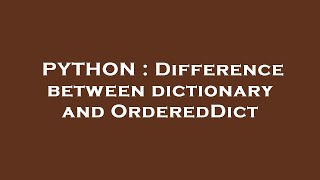 PYTHON : Difference between dictionary and OrderedDict