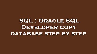 SQL : Oracle SQL Developer copy database step by step