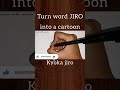 how to turn word jiro kyoka jiro into a cartoon visit our channel for full tutorial