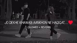 JO DEKHE KHAWAB AANKHON HAQIQAT - (SLOWED + REVERB) LOFI SONG