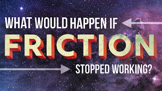 What Would Happen if Friction Stopped Working?