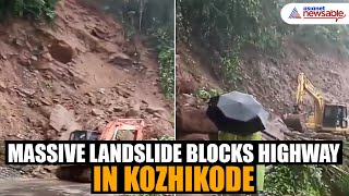 Massive landslide blocks highway construction near Kakkayam in Kozhikode