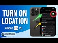 Turn On Location Services On iPhone – Enable GPS & App Location Access In iOS 26