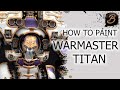 HOW TO PAINT A WARMASTER TITAN: A Step-By-Step Guide