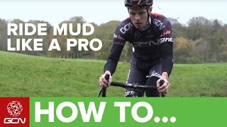 How To Ride Mud Like A Pro | Cyclocross Skills