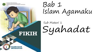 Fikih Kelas 1 Bab 1 Islam Agamaku: Syahadat