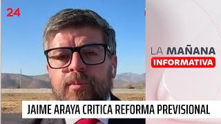 Araya critica reforma previsional: \