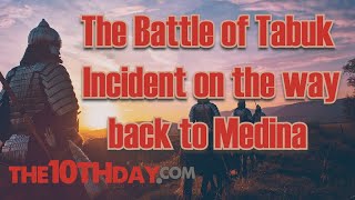 The Battle of Tabuk | Incident on the way back to Medina