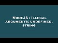 NodeJS : Illegal arguments: undefined, string