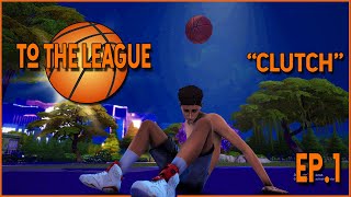 TO THE LEAGUE 🏀 -  EP 1- "Clutch" - Sims 4 VoiceOver Machinma 🎥