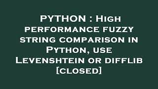 PYTHON : High performance fuzzy string comparison in Python, use Levenshtein or difflib