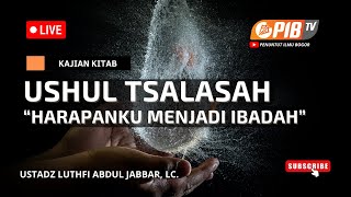 PIB TV | Ushul Tsalasah #9 | Harapanku Menjadi Ibadah - Ust Luthfi Abdul Jabbar, Lc.