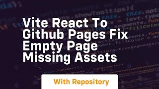 vite react to github pages fix empty page missing assets