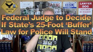 Federal Judge to Decide If State’s 25-Foot ‘Buffer’ Law for Police Will Stand