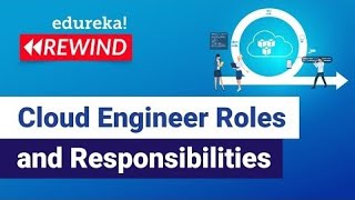 Cloud Engineer Roles and Responsibilities | Cloud Engineer Certification| Edureka Rewind -1