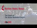 Reclaim. Revive. Renew.: The Future of The UMC