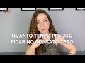 QUANTO TEMPO DEVO FICAR NO CONTATO ZERO?