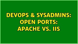 DevOps & SysAdmins: Open Ports: Apache vs. IIS (3 Solutions!!)