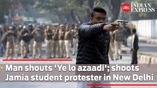 Man shouts 'Ye lo azaadi'; shoots Jamia student protester in New Delhi