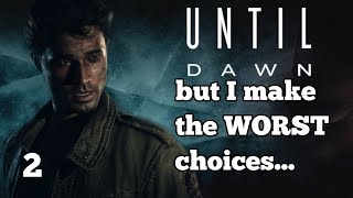 Until Dawn Remake, but I make the WORST choices 2