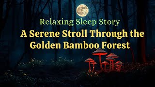 🌲A Serene Stroll Through the Golden Bamboo Forest | Relaxing Bedtime Sleep Story🌙