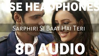 Sarphiri Si Baat Hai Teri (8D AUDIO) | Laila Majnu | Shreya Ghoshal | Irshad Kamil | 8D Song