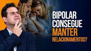 BIPOLAR CONSEGUE MANTER RELACIONAMENTOS?