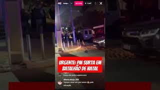 URGENTE: PM surta dentro do Batalhão em Natal