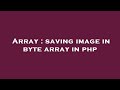 Array : saving image in byte array in php