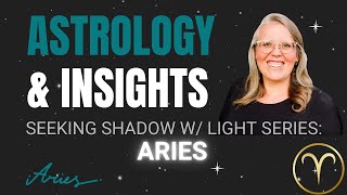 Astrology & Insights - Seeking Shadow with Light: Aries Energy