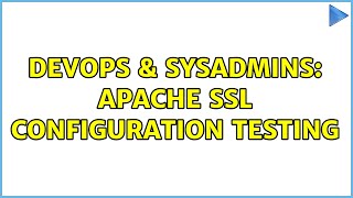 DevOps & SysAdmins: Apache SSL configuration testing (2 Solutions!!)