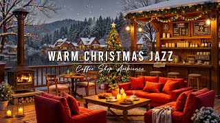 Warm Christmas Jazz Music to Unwind 🎄 Cozy Christmas Cafe Ambience \u0026 Relaxing Jazz Background Music