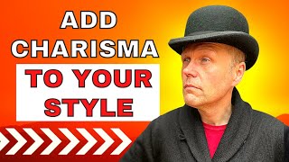 ADD CHARISMA TO YOUR STYLE - LOOK GREAT BY ADDING PERSONALITY TO YOUR DRESS SENSE