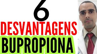 6 desvantagens da BUPROPIONA, buene, wellbutrin, zetron, bup, seth, bupium, zyban, inip