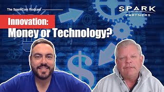 SparkCom Podcast 2 17 2021 Innovation Success – Chase the Money Not the Technology