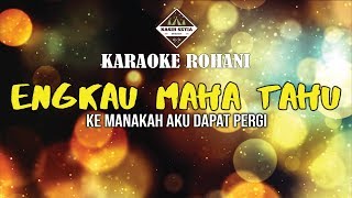 Engkau Maha Tahu (Kemanakah aku dapat pergi) - (Karaoke | Minus One)