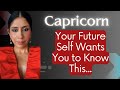 Capricorn What You Must Know! Your Future Self wants you to know this...