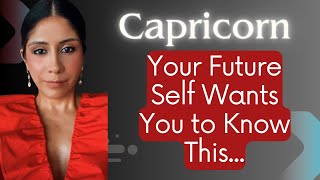 Capricorn What You Must Know! Your Future Self wants you to know this...