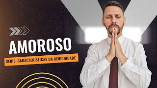 Amoroso // Quarta da família 19:30h // Série: Caracteristicas da Benignidade