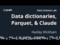 Data dictionaries, parquet, & Claude | Hadley Wickham | Data Science Lab